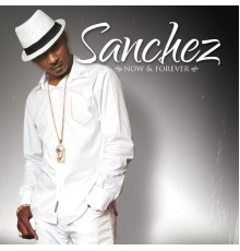 Sanchez - Now & Forever