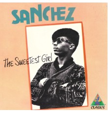 Sanchez - The Sweetest Girl