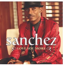 Sanchez - Love You More