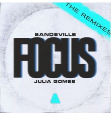 Sandeville & Julia Gomes - Focus  (Remixes)