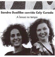 Sandra Duailibe - Sandra Duailibe Convida Cely Curado - A Bossa No Tempo