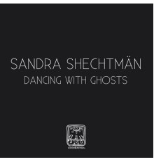 Sandra Shechtman - Dancing With Ghosts