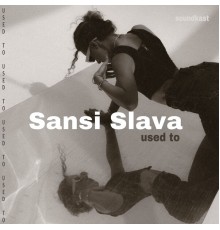 Sansi Slava - Used to