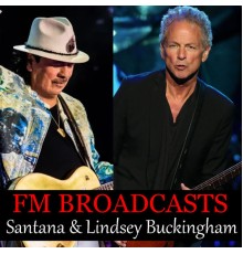 Santana and Lindsey Buckingham - FM Broadcasts Santana & Lindsey Buckingham (Live)