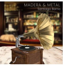 Santiago Barrio - MADERA & METAL