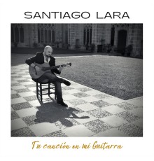 Santiago Lara - Tu Canción en Mi Guitarra