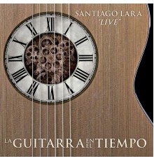 Santiago Lara - La guitarra en el tiempo  (Live)