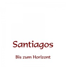 Santiagos - Bis zum Horizont