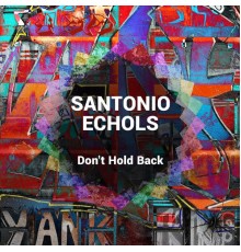 Santonio Echols - Don't Hold Back