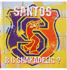 Santos - R U Shakadelic?