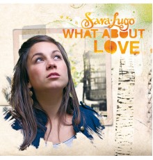 Sara Lugo - What About Love