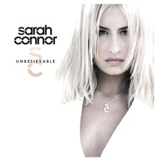 Sarah Connor - Unbelievable