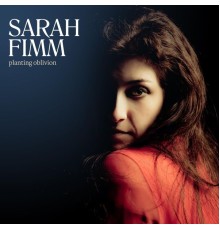 Sarah Fimm - Planting Oblivion