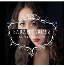 Sarah Jarosz - Follow Me Down