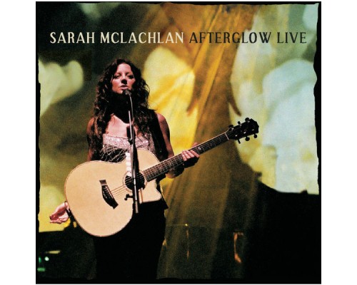 Sarah McLachlan - Afterglow Live