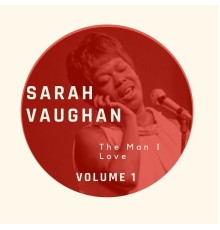 Sarah Vaughan - The Man I Love - Sarah Vaughan (Volume 1)