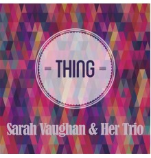 Sarah Vaughan & Her Trio - Thing