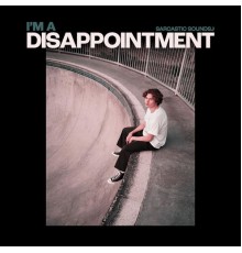 Sarcastic Sounds - I'm A Disappointment