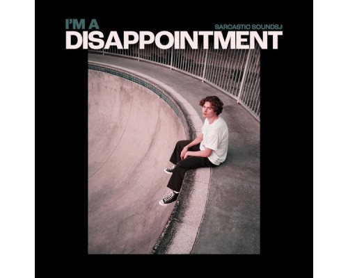 Sarcastic Sounds - I'm A Disappointment