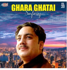 Sarfaraz - Ghara Ghatai, Vol. 39