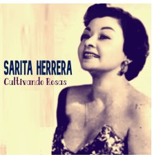 Sarita Herrera - Cultivando Rosas