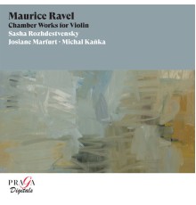 Sasha Rozhdestvensky, Josiane Marfurt, Michal Kanka - Maurice Ravel: Chamber Works for Violin