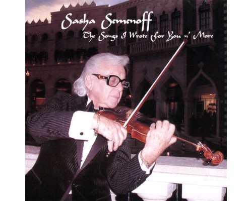 Sasha Semenoff - The Songs I Wrote For You n' More