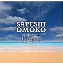 Sateshi Omoko - Island Hopper