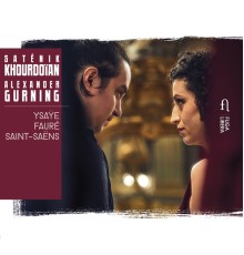 Saténik Khourdoïan - Alexander Gurning - Ysaÿe, Fauré & Saint-Saëns