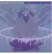 Satori & Doctor Echo - Satori vs. Dr. Echo: Dub Defender Sessions