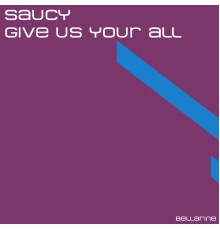 Saucy - Give Us Your All