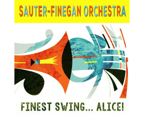 Sauter-Finegan Orchestra - Finest Swing... Alice!