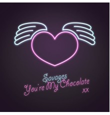 Savages - You're My Chocolate