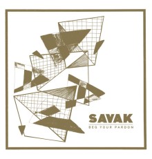 Savak - Beg Your Pardon