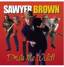 Sawyer Brown - Drive Me Wild