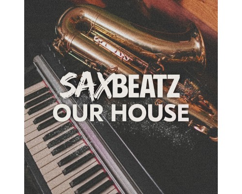 SaxBeatz - Our House