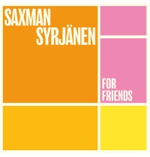 Saxman Syrjänen - For Friends