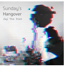 Say The Poet - Sunday's Hangover