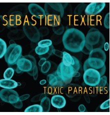 Sébastien Texier - Toxic Parasites