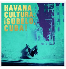 ¡Súbelo Cuba! - Havana Cultura: ¡Súbelo, Cuba!