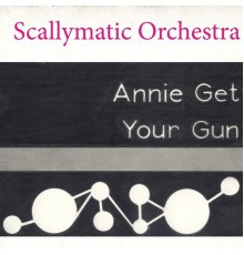 Scallymatic Orchestra - Annie Get Your Gun