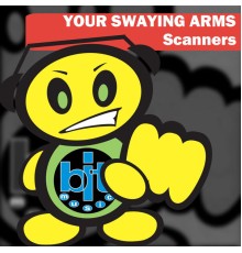 Scanners - Your Swaying Arms