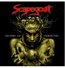 Scapegoat - Victims of Ourselves (Remastered)