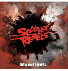 Scarlet Rebels - Show Your Colours