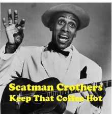 Scatman Crothers - Keep That Coffee Hot