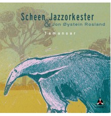 Scheen Jazzorkester - Tamanoar