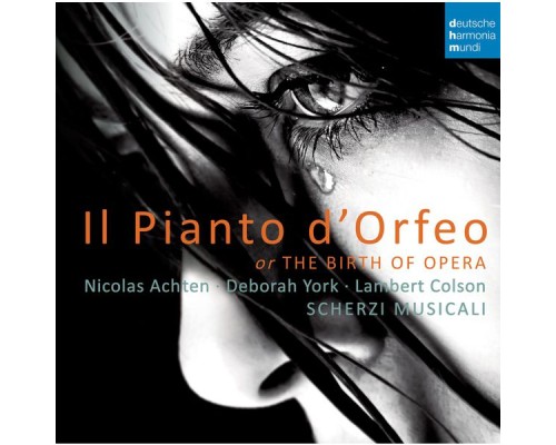 Scherzi Musicali - Nicolas Achten  - Il Pianto d'Orfeo or The Birth of Opera