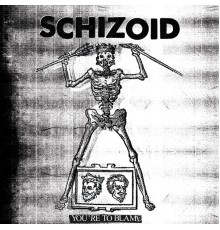 Schizoid - You're to Blame