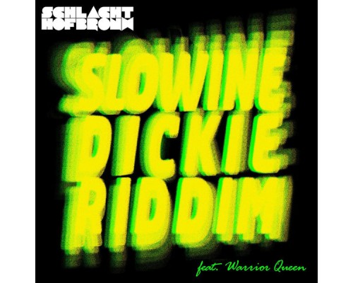 Schlachthofbronx - Slowine / Dickie Riddim