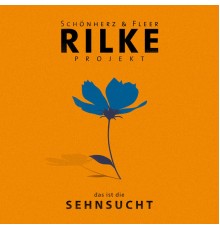Schönherz & Fleer - Rilke Projekt - das ist die SEHNSUCHT